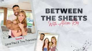Online film Lena Paul & Troy Francisco in Between The Sheets With Alison Rey: Lena Paul & Troy Francisco
