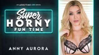 Free online porn Anny Aurora in Anny Aurora - Super Horny Fun Time