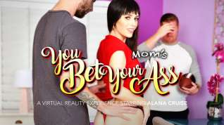 Online film You Bet Your Moms Ass featuring Alana Cruise - NaughtyAmericaVR