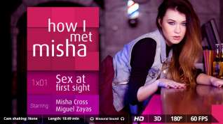Online film Miguel Zayas Misha Cross in How I met Misha - Ep. 1 - VirtualRealPorn